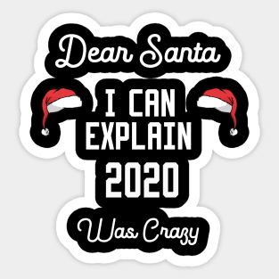 dear santa i can explain 2020 was crazy Sticker